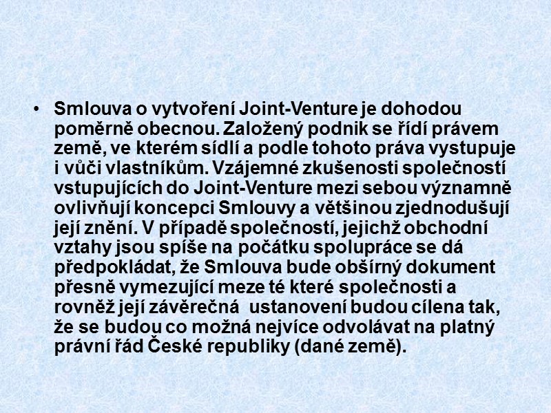 Smlouva o vytvoření Joint-Venture je dohodou poměrně obecnou. Založený podnik se řídí právem země,